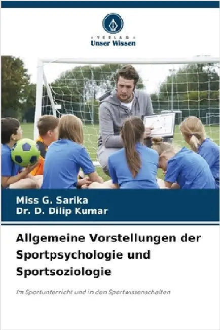 Allgemeine Vorstellungen der Sportpsychologie und Sportsoziologie by Sarika, G.