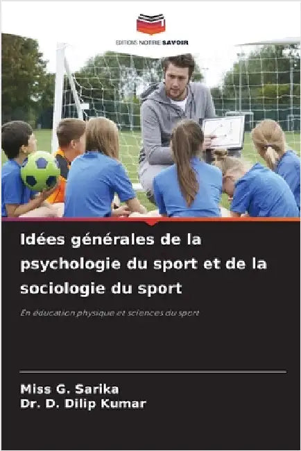 Idées générales de la psychologie du sport et de la sociologie du sport by Sarika, G.
