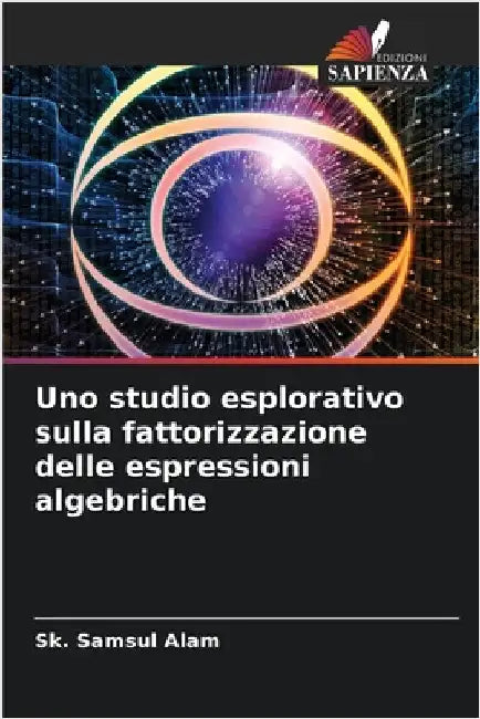 Uno studio esplorativo sulla fattorizzazione delle espressioni algebriche by Samsul Alam, Sk