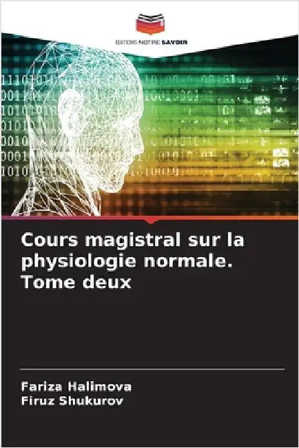 Cours magistral sur la physiologie normale. Tome deux by Fariza Halimova