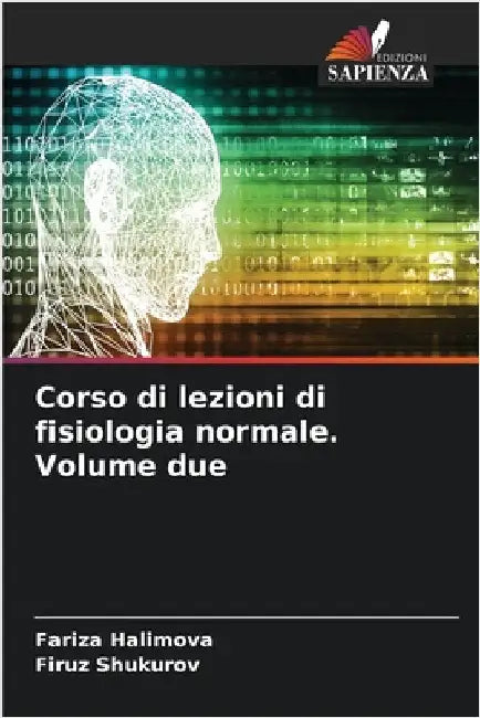 Corso di lezioni di fisiologia normale. Volume due by Halimova, Fariza