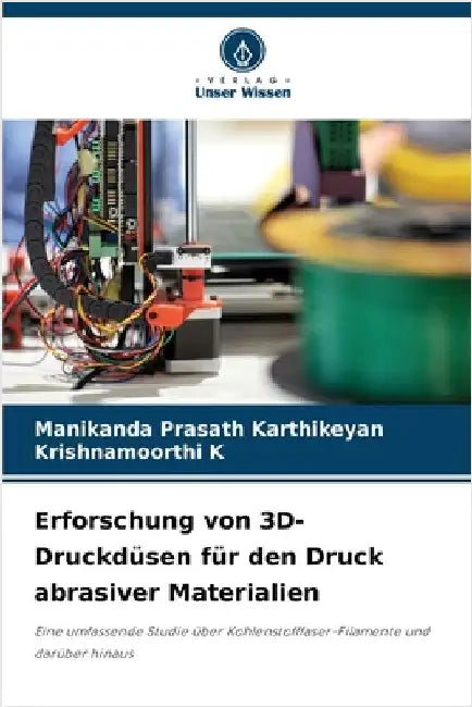 Erforschung von 3D-Druckdüsen für den Druck abrasiver Materialien by Karthikeyan, Manikanda Prasath