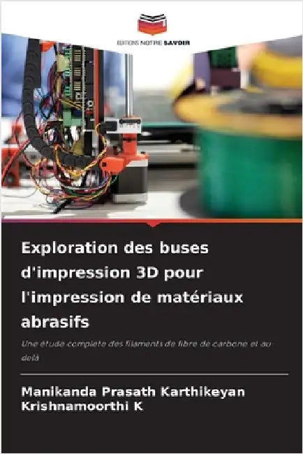 Exploration des buses d'impression 3D pour l'impression de matériaux abrasifs by Manikanda Prasath Karthikeyan