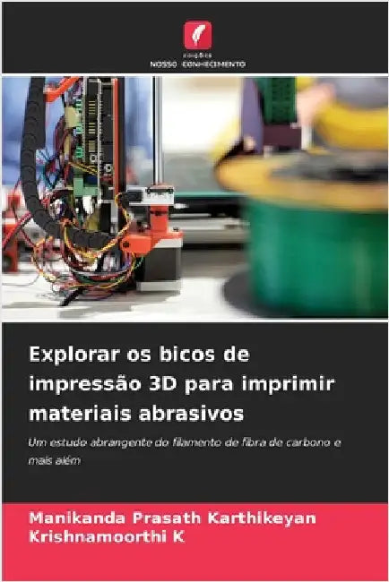 Explorar os bicos de impressão 3D para imprimir materiais abrasivos by Karthikeyan, Manikanda Prasath