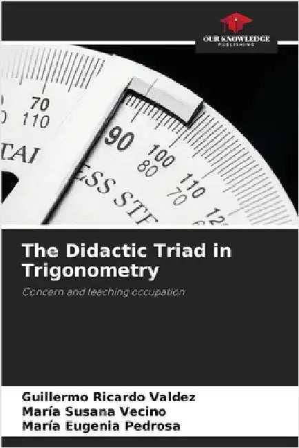 The Didactic Triad in Trigonometry by Valdez, Guillermo Ricardo