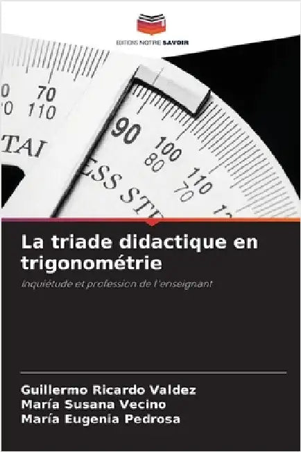 La triade didactique en trigonométrie by Valdez, Guillermo Ricardo