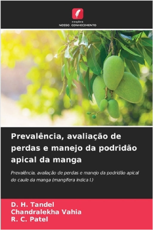 Prevalência, avaliação de perdas e manejo da podridão apical da manga by D. H. Tandel, Chandralekha Vahia, R. C. Patel