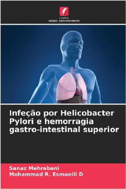 Infeção por Helicobacter Pylori e hemorragia gastro-intestinal superior by Mehrabani, Sanaz