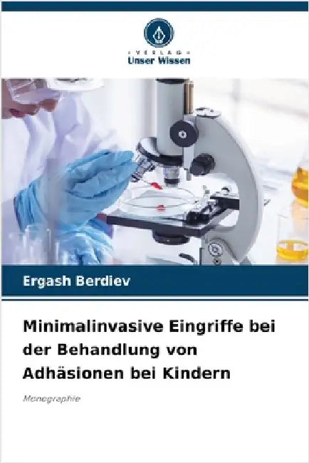 Minimalinvasive Eingriffe bei der Behandlung von Adhäsionen bei Kindern by Berdiev, Ergash