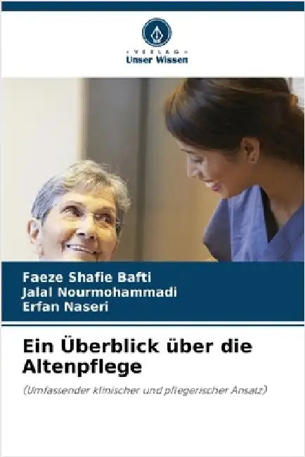 Ein Überblick über die Altenpflege by Bafti, Faeze Shafie