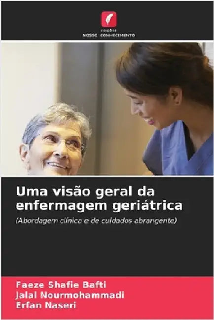 Uma visão geral da enfermagem geriátrica by Bafti, Faeze Shafie