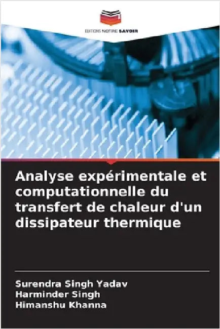 Analyse expérimentale et computationnelle du transfert de chaleur d'un dissipateur thermique by Yadav, Surendra Singh