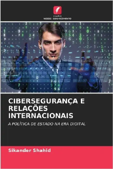 Cibersegurança E Relações Internacionais by Shahid, Sikander
