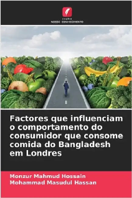Factores que influenciam o comportamento do consumidor que consome comida do Bangladesh em Londres by Hossain, Monzur Mahmud