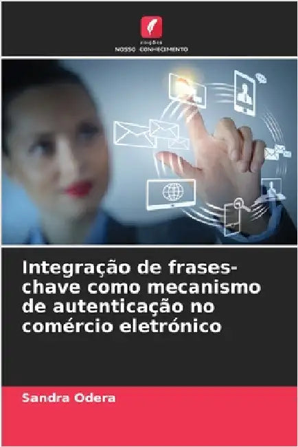 Integração de frases-chave como mecanismo de autenticação no comércio eletrónico by Sandra Odera