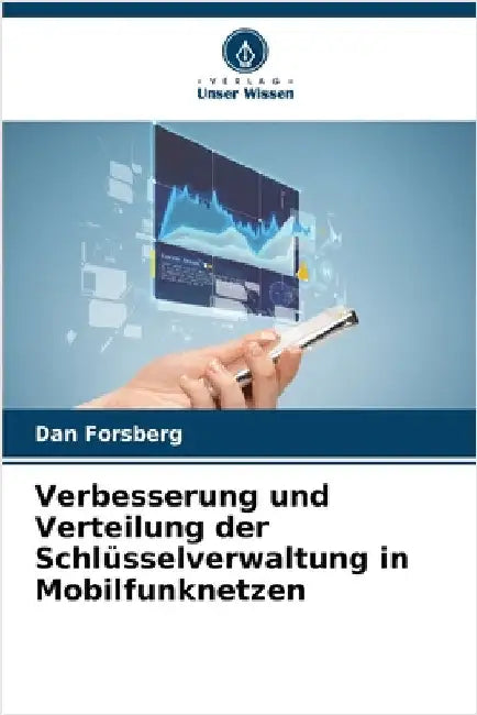 Verbesserung und Verteilung der Schlüsselverwaltung in Mobilfunknetzen by Forsberg, Dan