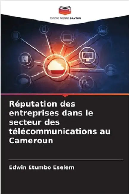 Réputation des entreprises dans le secteur des télécommunications au Cameroun by Edwin Etumbo Eselem