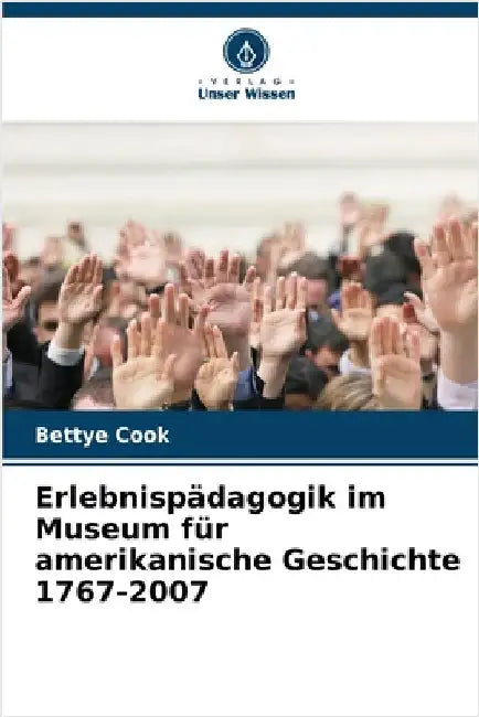 Erlebnispädagogik im Museum für amerikanische Geschichte 1767-2007 by Cook, Bettye