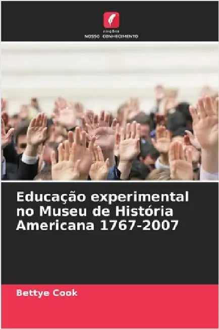 Educação experimental no Museu de História Americana 1767-2007 by Cook, Bettye