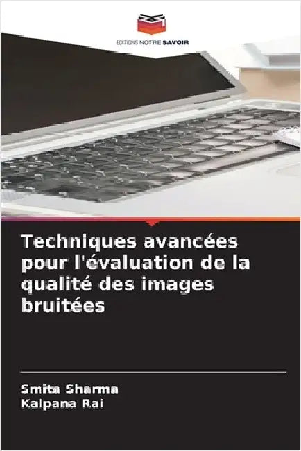 Techniques avancées pour l'évaluation de la qualité des images bruitées by Sharma, Smita
