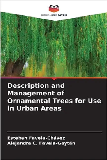 Description and Management of Ornamental Trees for Use in Urban Areas by Favela-Chávez, Esteban