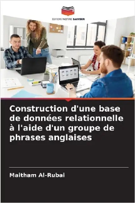 Construction d'une base de données relationnelle à l'aide d'un groupe de phrases anglaises by Al-Rubai, Maitham