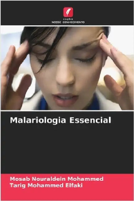 Malariologia Essencial by Mosab Nouraldein Mohammed