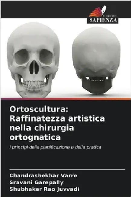 Ortoscultura: Raffinatezza artistica nella chirurgia ortognatica by Varre, Chandrashekhar