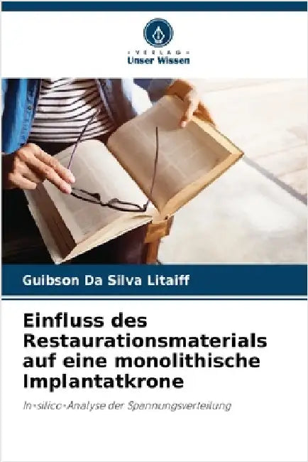 Einfluss des Restaurationsmaterials auf eine monolithische Implantatkrone by Guibson Da Silva Litaiff