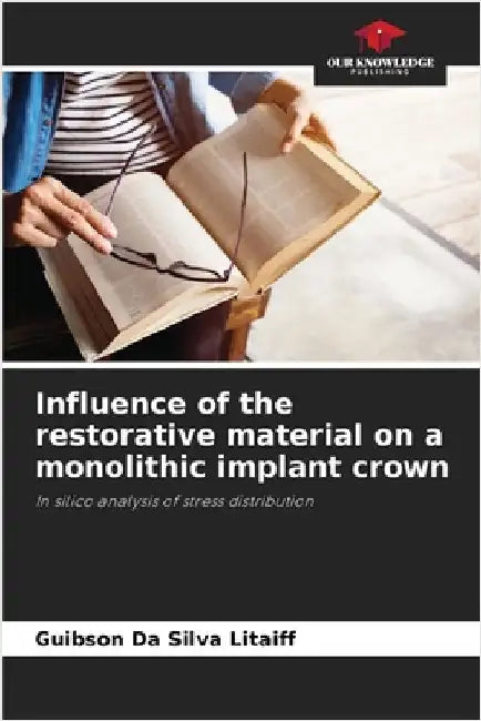 Influence of the restorative material on a monolithic implant crown by Guibson Da Silva Litaiff