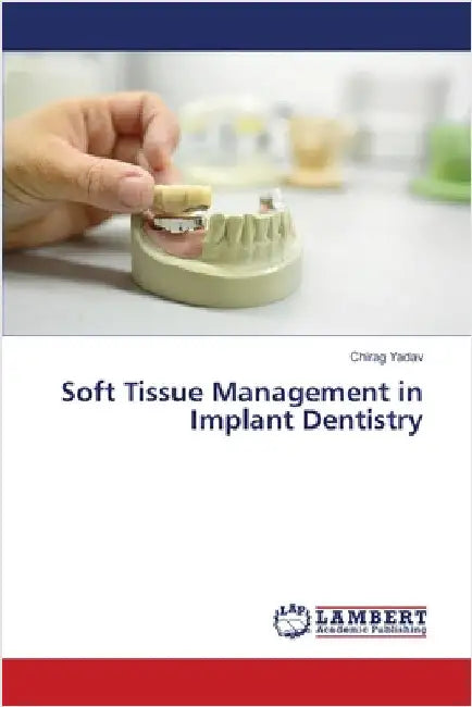 Soft Tissue Management in Implant Dentistry by Yadav, Chirag