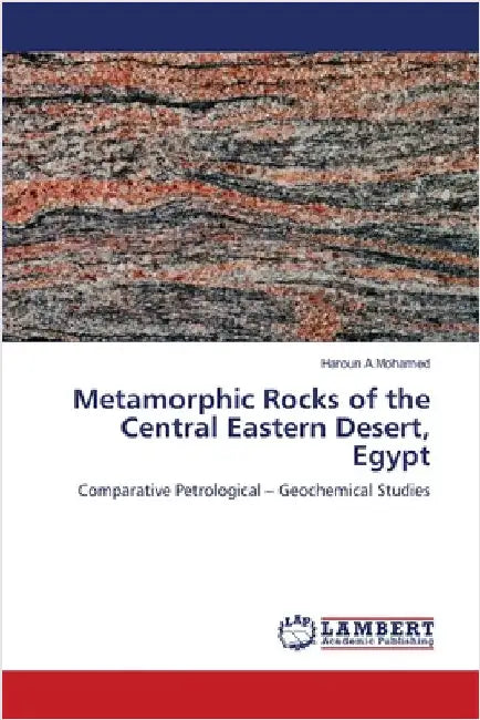 Metamorphic Rocks of the Central Eastern Desert, Egypt by A. Mohamed, Haroun
