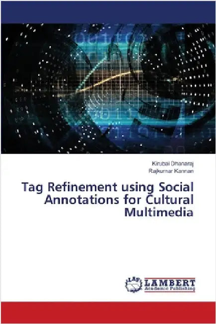 Tag Refinement using Social Annotations for Cultural Multimedia by Dhanaraj, Kirubai