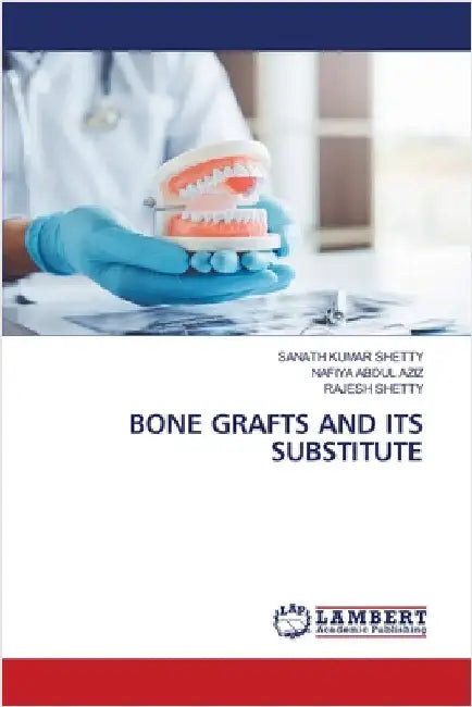 Bone Grafts and Its Substitute by Kumar Shetty, Sanath