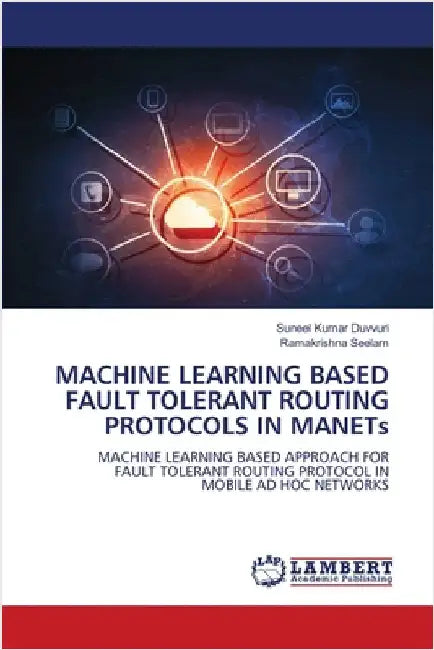 MACHINE LEARNING BASED FAULT TOLERANT ROUTING PROTOCOLS IN MANETs by Duvvuri, Suneel Kumar