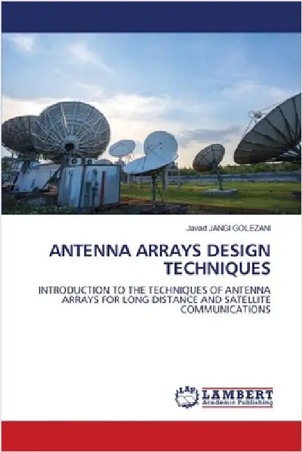 Antenna Arrays Design Techniques by Jangi Golezani, Javad