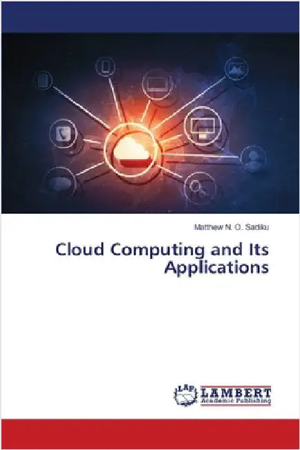 Cloud Computing and Its Applications by Matthew N. O. Sadiku