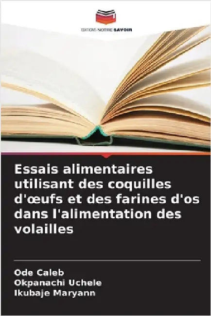 Essais alimentaires utilisant des coquilles d'oeufs et des farines d'os dans l'alimentation des volailles by Caleb, Ode