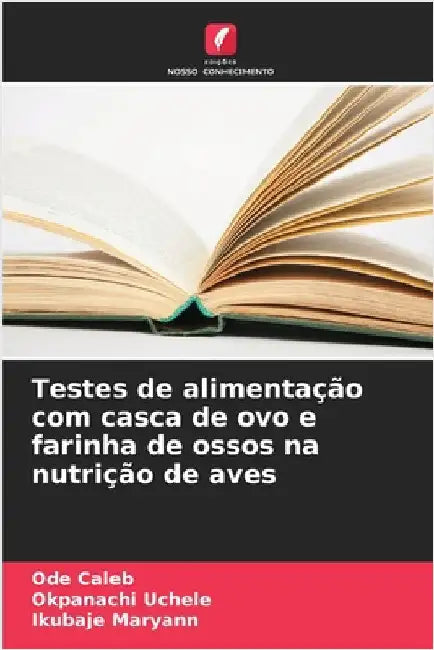 Testes de alimentação com casca de ovo e farinha de ossos na nutrição de aves by Caleb, Ode