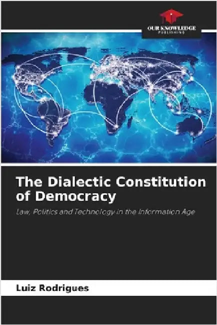 The Dialectic Constitution of Democracy by Rodrigues, Luiz