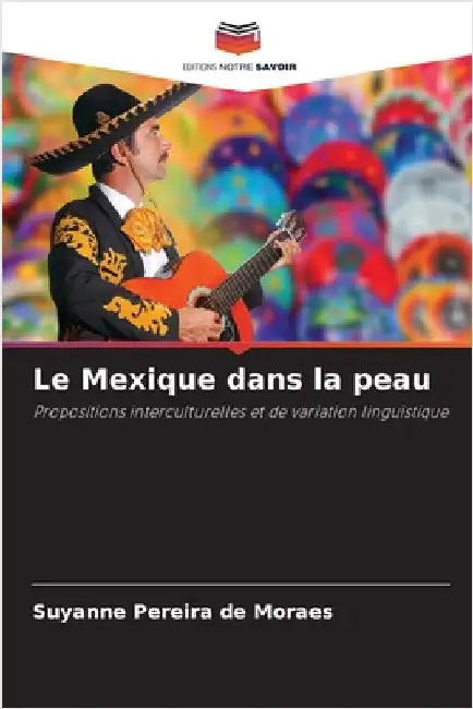 Le Mexique dans la peau by Pereira de Moraes, Suyanne
