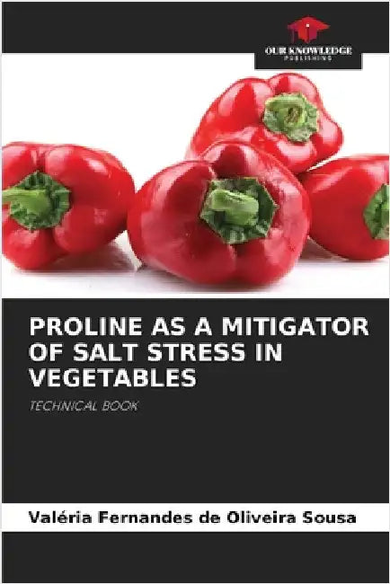 Proline as a Mitigator of Salt Stress in Vegetables by Sousa, Valéria Fernandes de Oliveira