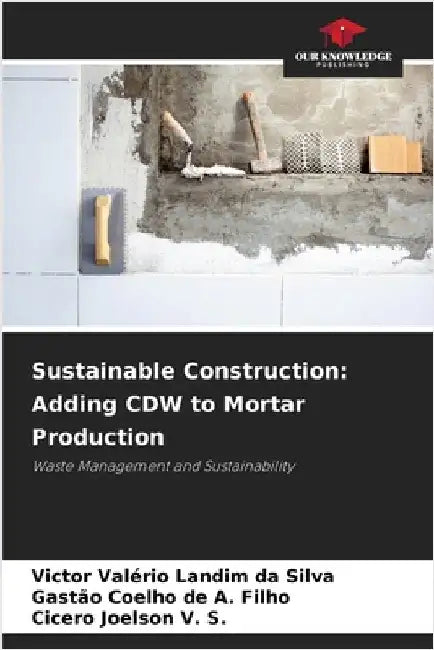 Sustainable Construction: Adding CDW to Mortar Production by Landim Da Silva, Victor Valério