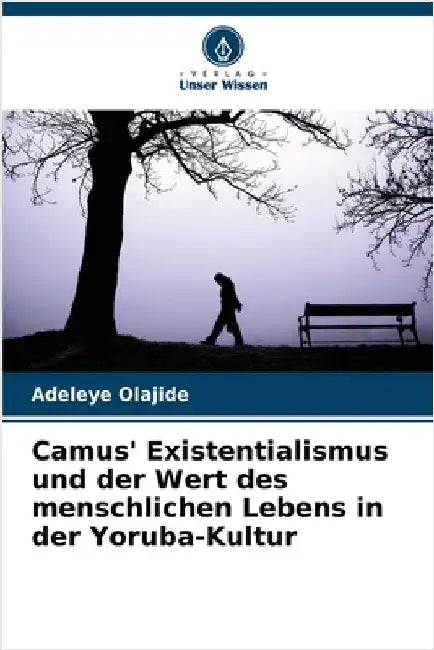 Camus' Existentialismus und der Wert des menschlichen Lebens in der Yoruba-Kultur by Olajide, Adeleye