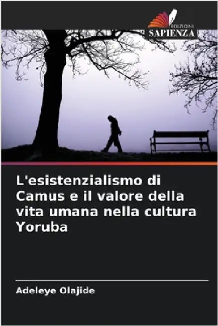 L'esistenzialismo di Camus e il valore della vita umana nella cultura Yoruba by Olajide, Adeleye