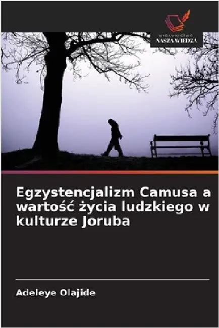 Egzystencjalizm Camusa a wartośc życia ludzkiego w kulturze Joruba by Olajide, Adeleye