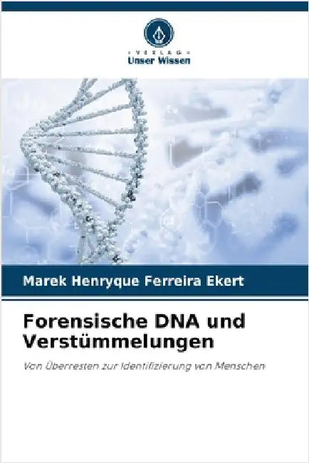 Forensische DNA und Verstümmelungen by Marek Henryque Ferreira Ekert