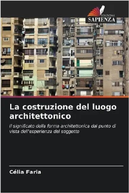 La costruzione del luogo architettonico by Faria, Célia