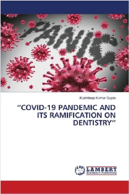 "Covid-19 Pandemic and Its Ramification on Dentistry" by Kushdeep Kumar Gupta