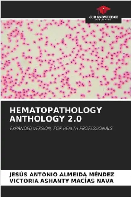 Hematopathology Anthology 2.0 by Almeida Mendez, Jesus Antonio